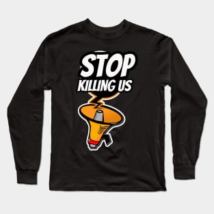 Stop Killing Us Long Sleeve T-Shirt